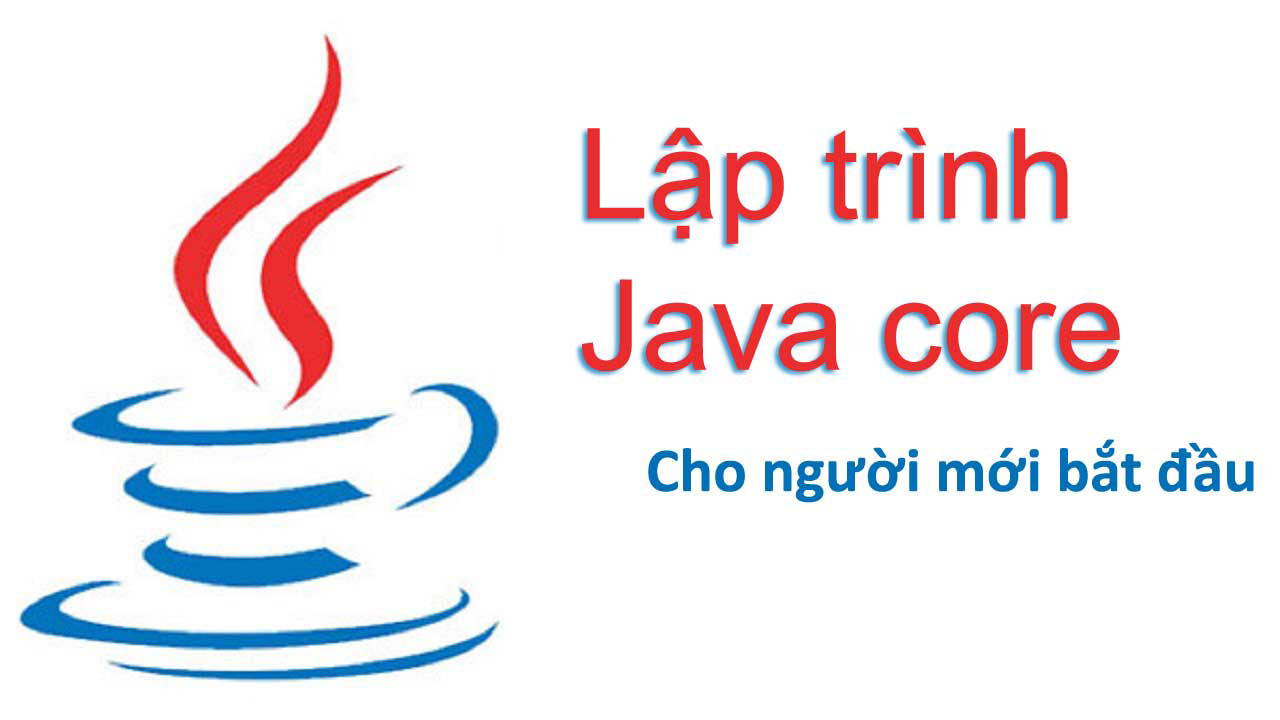 Lập Trình Java Core Cho người Mới Bắt Đầu